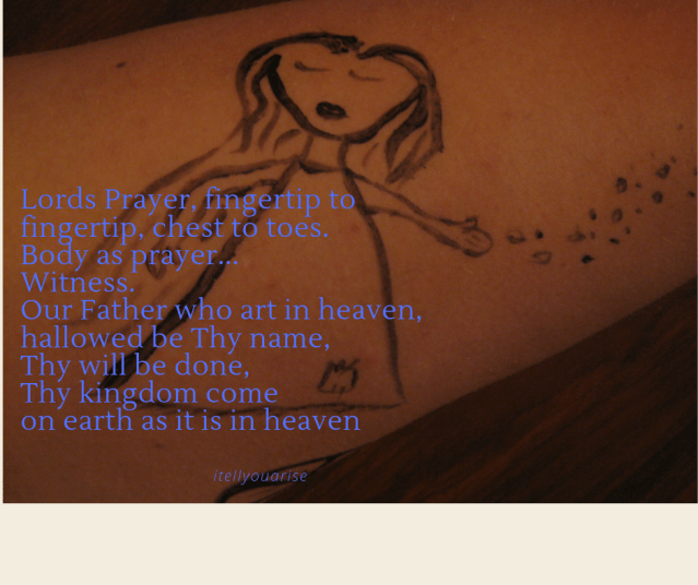 lords prayer itellyouarise poems Our Father who art in heaven,hallowed be Thy name,Thy will be done, Thy kingdom come on earth as it is in heaven